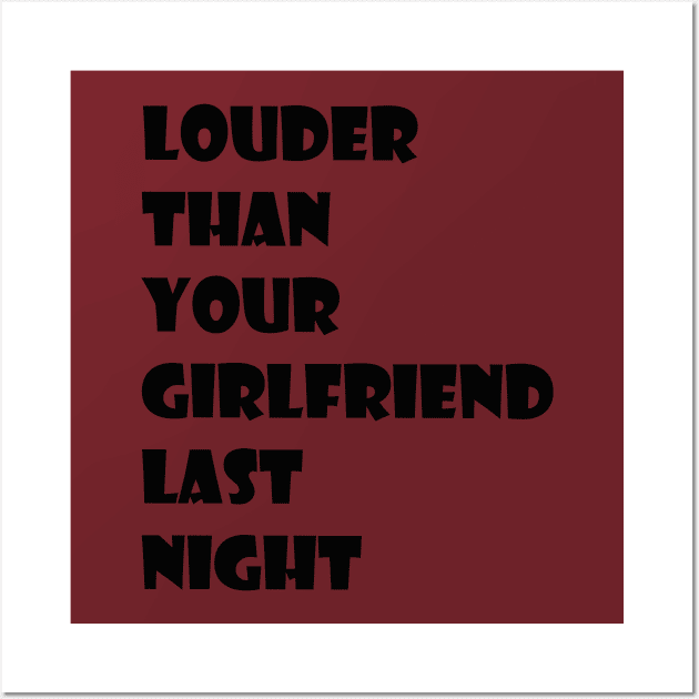 louder than your girlfriend last night Wall Art by Mihajr